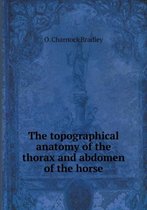 The topographical anatomy of the thorax and abdomen of the horse