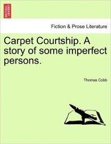 Carpet Courtship. a Story of Some Imperfect Persons.