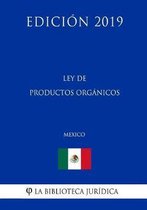 Ley de Productos Organicos (Mexico) (Edicion 2019)