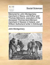 Memorial for John Montgomery merchant in Newry, and Arthur and Thomas Atkinsons, executors of the deceased Thomas [sic] Atkinson merchant in Newery in Ireland, and William Sutherland writer i