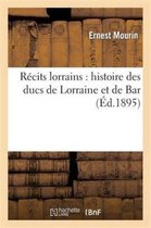 Histoire- R�cits Lorrains: Histoire Des Ducs de Lorraine Et de Bar