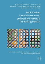 Palgrave Macmillan Studies in Banking and Financial Institutions - Bank Funding, Financial Instruments and Decision-Making in the Banking Industry