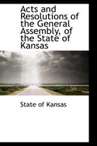 Acts and Resolutions of the General Assembly, of the State of Kansas