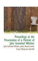 Proceedings at the Presentation of a Portrait of John Greenleaf Whittier