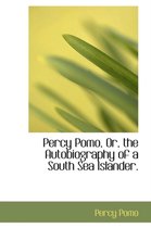 Percy Pomo, Or, the Autobiography of a South Sea Islander.