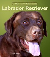 Complete Dog Care - The Complete Labrador Retriever