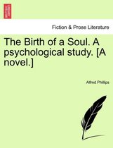 The Birth of a Soul. a Psychological Study. [A Novel.]