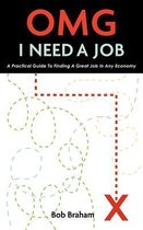 Omg I Need a Job: A Practical Guide to Finding a Great Job in Any Economy