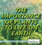 Let's Find Out! Plants - The Importance of Plants to Life on Earth
