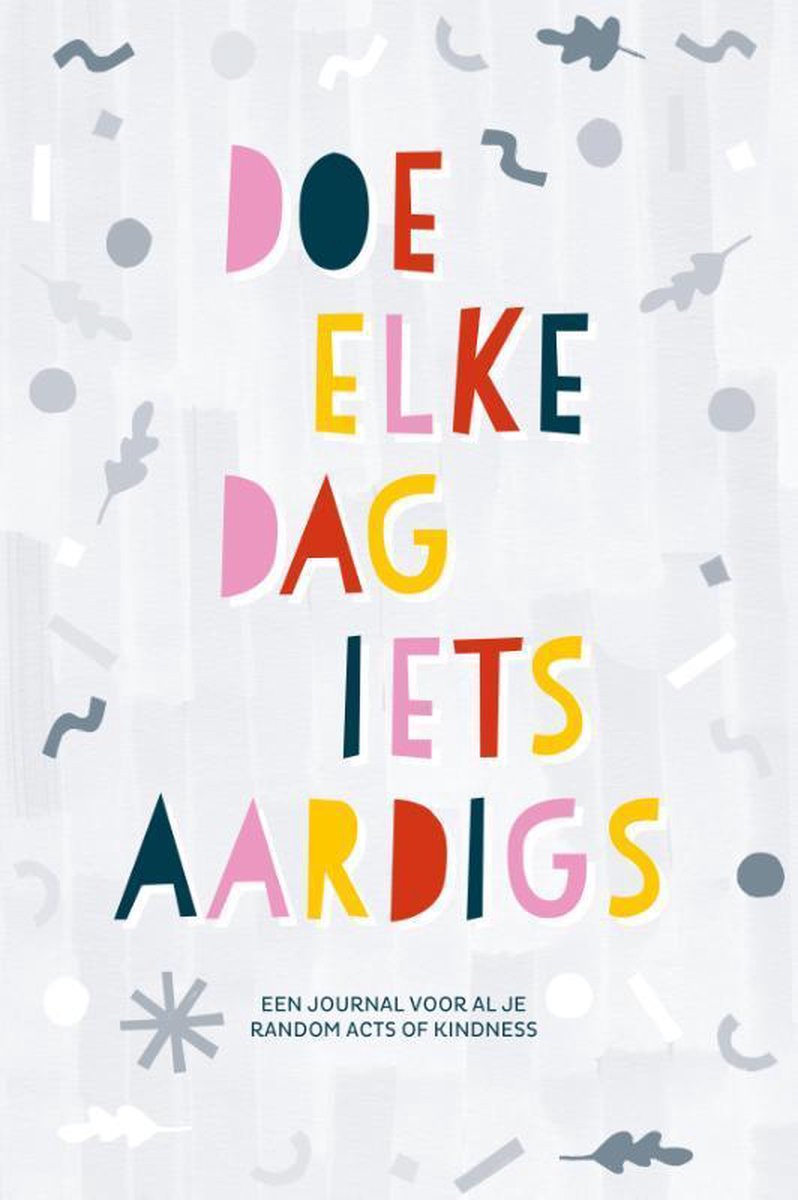 Doe elke dag iets aardigs - Een journal voor al je random acts of kindness - Diverse auteurs