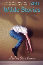 Wilde Stories: The Year's Best Gay Speculative Fiction - Wilde Stories 2011: The Year's Best Gay Speculative Fiction