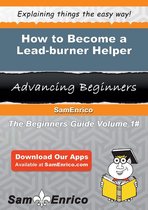 How to Become a Lead-burner Helper