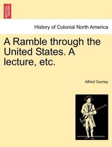 A Ramble Through the United States. a Lecture, Etc.