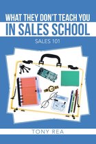 What They Don'T Teach You in Sales School