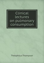 Clinical lectures on pulmonary consumption