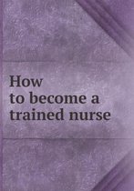 How to become a trained nurse