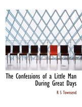 The Confessions of a Little Man During Great Days