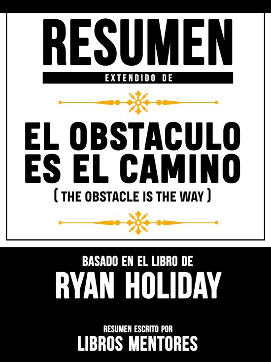 Resumen Extendido De El Obstáculo Es El Camino (The Obstacle Is The Way) -  Basado En... | bol