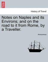 Notes on Naples and Its Environs; And on the Road to It from Rome, by a Traveller.