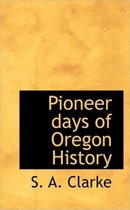 Pioneer Days of Oregon History