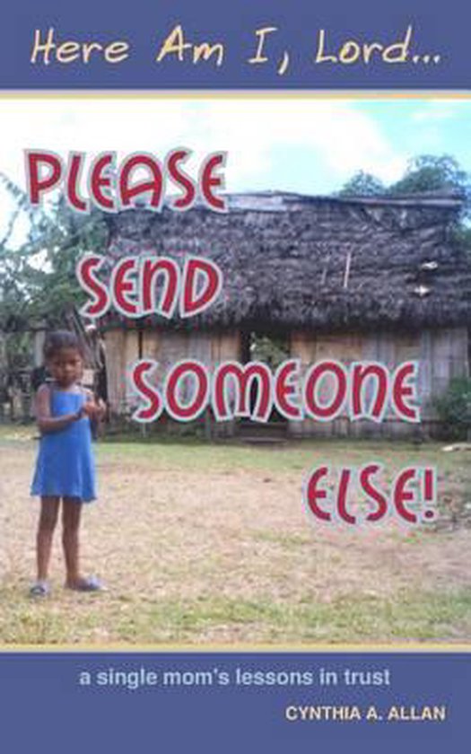 Here Am I, Lord... Please Send Someone Else!, Cynthia a Allan ...