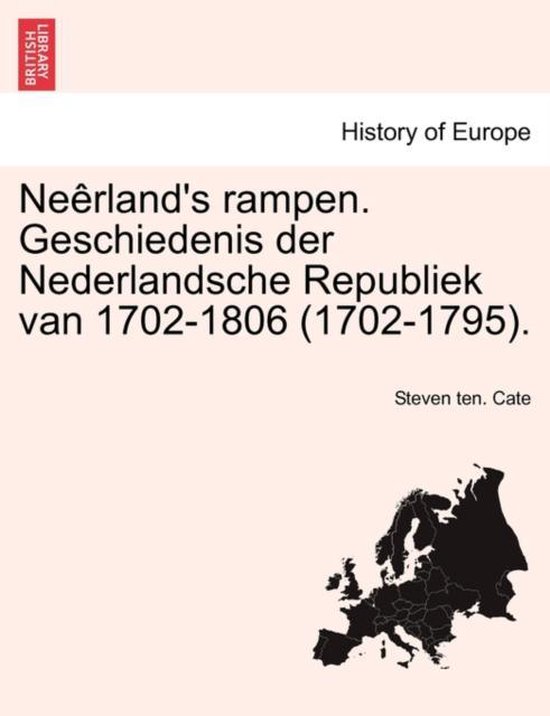 Neerland's rampen. geschiedenis der nederlandsche Republiek van 1702-1806 (1702-1795). - Steven Ten Cate | Tiliboo-afrobeat.com