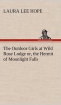 The Outdoor Girls at Wild Rose Lodge or, the Hermit of Moonlight Falls