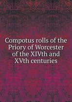 Compotus rolls of the Priory of Worcester of the XIVth and XVth centuries