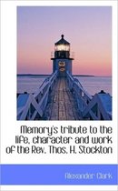 Memory's Tribute to the Life, Character and Work of the REV. Thos. H. Stockton