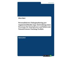 Personalisiertes Dialogmarketing per Augmented-Reality-App. Entwicklung eines Prototyps fur Smartphones und Tablets mit Natural-Feature-Tracking-Toolkits