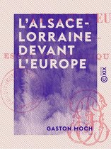 L'Alsace-Lorraine devant l'Europe