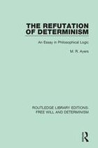 Routledge Library Editions: Free Will and Determinism - The Refutation of Determinism