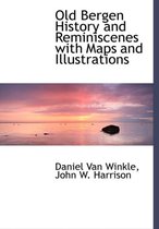 Old Bergen History and Reminiscenes with Maps and Illustrations