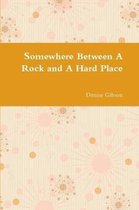 Somewhere Between A Rock and A Hard Place