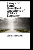 Essays on Some Unsettled Questions of Political Economy