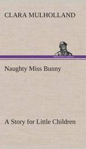 Naughty Miss Bunny A Story for Little Children
