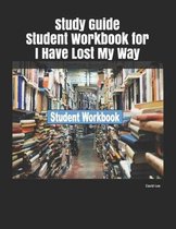 Study Guide Student Workbook for I Have Lost My Way