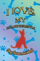 I Love My Xoloitzcuintli - Dog Owner Notebook