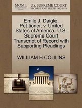 Emile J. Daigle, Petitioner, V. United States of America. U.S. Supreme Court Transcript of Record with Supporting Pleadings