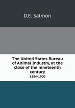 The United States Bureau of Animal Industry, at the Close of the Nineteenth Century 1884-1900