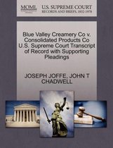 Blue Valley Creamery Co V. Consolidated Products Co U.S. Supreme Court Transcript of Record with Supporting Pleadings