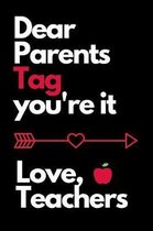 Dear Parents Tag You're It Love Teachers