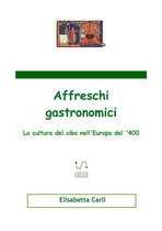 Affreschi gastronomici, la cultura del cibo nell'Europa del '400