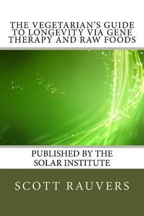 The Vegetarian's Guide to Longevity via Gene Therapy and Raw ... - cover