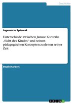 Unterschiede zwischen Janusz Korczaks 'Sicht des Kindes' und seinen pädagogischen Konzepten zu denen seiner Zeit