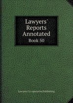 Lawyers' Reports Annotated Book 50