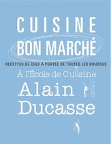 Cuisine bon marché - Recettes de chefs à l'Ecole de Cuisine Alain Ducasse
