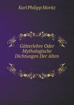 Goetterlehre Oder Mythologische Dichtungen Der Alten