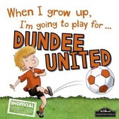 When I Grow Up I'm Going to Play for Dundee United