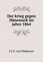 Der Krieg Gegen Danemark Im Jahre 1864